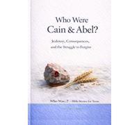 Who Were Cain & Abel?: Jealousy, Consequences, and the Struggle to Forgive