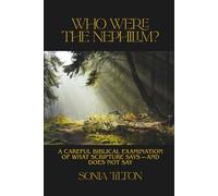Who Were The Nephilim?: A Careful Biblical Examination of What Scripture Says-and Does Not Say