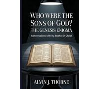 WHO WERE THE SONS OF GOD? THE GENESIS ENIGMA. Conversations with my Brother in Christ