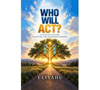 Who Will Act? A Practical Guide to Personal Responsibility, Community Renewal, and a World Worth Rebuilding - Eliyahu - Visions In Print - ebook (ePub) - Livre