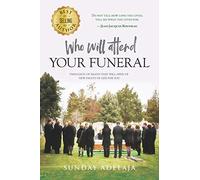 Who Will Attend Your Funeral: Thoughts of Death that Will Open Up New Facets of Life for You