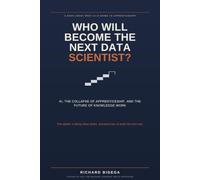 Who Will Become the Next Data Scientist?: AI, the Collapse of Apprenticeship, and the Future of Knowledge Work