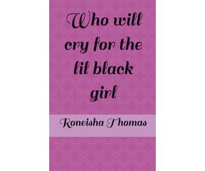 Who will cry for the lil black girl