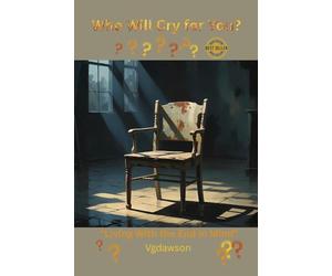 Who Will Cry for You? Living with the end in mind