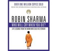 Who Will Cry When You Die by Robin S Sharma Robin S Sharma (Auteur)