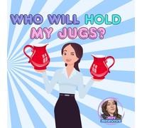 Who Will Hold My Jugs?