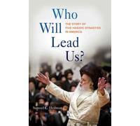 Who Will Lead Us?: The Story Of Five Hasidic Dynasties In America