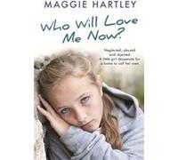 Who Will Love Me Now Maggie Hartley, (Auteur)