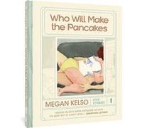 Who Will Make the Pancakes by Megan Kelso Megan Kelso (Auteur)
