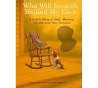 Who Will Scratch Behind My Ears: A Gentle Story of Grief, Memory, and the Love That Remains