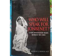 Who Will Speak For Jonbenét?: A New Investigator Reads Between The Lines