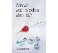 Who Will Wear My Clothes When I Die?