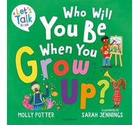 Who Will You Be When You Grow Up? A Let’s Talk picture book to help children talk about the future - Molly Potter - Bloomsbury Education - ebook (ePub) - Livre