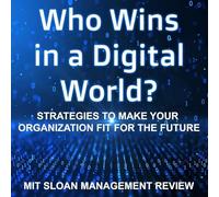 Who Wins in a Digital World?: Strategies to Make Your Organization Fit for the Future (MIT Press Essential Knowledge)