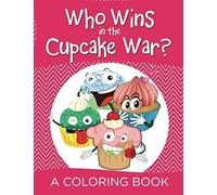 Who Wins In The Cupcake War? (A Coloring Book)