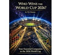 Who Wins the World Cup 2026?: Your Essential Companion to the 2026 World Cup