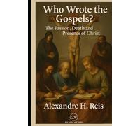 Who wrote the Gospels?: The Passion, Death and Presence of Christ