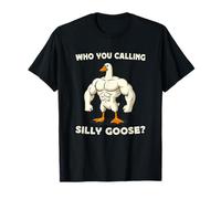 Who You Calling Silly Goose ? Funny Goose Gym Meme T-Shirt