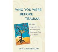 Who You Were Before Trauma: The Healing Power of Imagination for Trauma Survivors