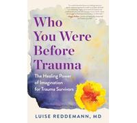 Who You Were Before Trauma: The Healing Power of Imagination for Trauma Survivors