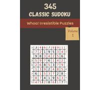 Whoa! 345 Irresistible Classic Sudoku Puzzles Volume 1: A Mega Collection Of Logic Games, With Guide And Solutions, From Easy To Evil, To Exercise Your Mind, To Challenge Your Brain