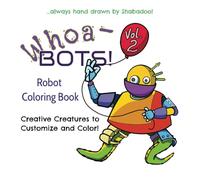 Whoa Bots! A Robot Coloring Book: Creative creatures to customize and color. Easy coloring pages that can be detailed to your hearts content or colored as is. Fun for all ages.
