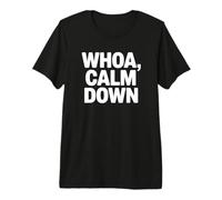 Whoa, Calme-toi, Une parentalité Amusante T-Shirt Haut de Gamme