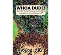 Whoa Dude!Think On These Things Before Getting Too Deep Into Smoking Weed*