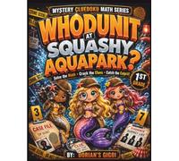 WHODUNIT AT SQUASHY AQUAPARK?: SOLVE THE MATH*CRACK THE CLUES*CATCH THE CULPRIT!