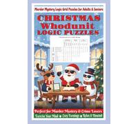 WHODUNIT CHRISTMAS LOGIC GRID PUZZLE BOOK: 40 FESTIVE DETECTIVE MURDER MYSTERY BRAIN GAMES FOR ADULTS & SENIORS