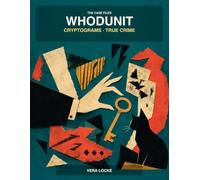 Whodunit Cryptograms: True Crime: The Case Files - 69 Real-Case Cryptograms in Large Print + 11 Classified Files Online. With a Hidden Clue in Every Case and a Final Master Case
