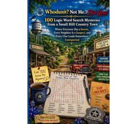 Whodunit? Not Me... Did You!: 100 Logic Word Search Mysteries from a Small Hill Country Town Where Everyone Has a Secret, Every Neighbor Is a Suspect, and Every Clue Leads Somewhere Unexpected