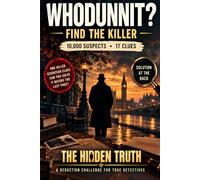 Whodunnit? Find the Killer: The Hidden Truth: A Murder Mystery Deduction Puzzle Book for Adults with 10,000 Suspects, 17 Clues, and a Solution at the Back