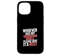 Whoever Has My Voodoo Doll Please Give It A Rest - Coque pour iPhone 15