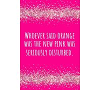 Whoever Said Orange Was the New Pink Was Seriously Disturbed Journal