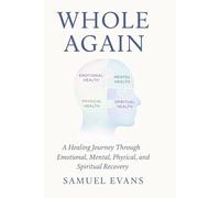 Whole Again: A Self-Healing Journey Through Emotional, Mental, Physical & Spiritual Recovery