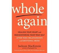 Whole Again: Healing Your Heart and Rediscovering Your True Self After Toxic Relationships and Emotional Abuse - [Version Originale] Inconnu (Auteur)