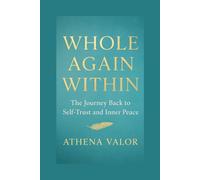 WHOLE AGAIN WITHIN: The Journey Back to Self-Trust and Inner Peace