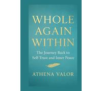 WHOLE AGAIN WITHIN: The Journey Back to Self-Trust and Inner Peace