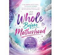 Whole Before Motherhood: A 52-W evotional for Black Women Walking Through Infertility, Loss, and the Long Road to Motherhood