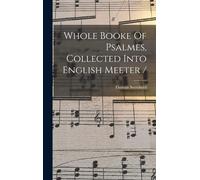Whole Booke Of Psalmes, Collected Into English Meeter /