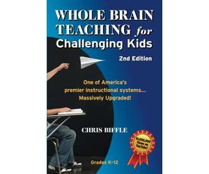 Whole Brain Teaching for Challenging Kids: 2nd Edition: (and the rest of your class, too!)