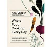 Cuisine Whole Food – 250 recettes végétariennes sans gluten, produits laitiers ni sucres raffinés