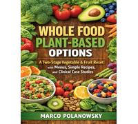 Whole Food Plant-Based Options: A Two-Stage Vegetable & Fruit Reset with Menus, Simple Recipes, and Clinical Case Studies