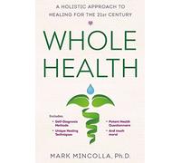 Whole Health: A Holistic Approach to Healing for the 21st Century