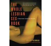 Whole Lesbian Sex Book: A Passionate Guide for All of Us