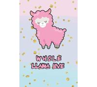 Whole Llama Love: Notebook Gag Gift For Girlfriend Or The Women In Your Life On Valentines Day 2021 - Cute Llama Alpaca Journal To Gift For Wife As Cute Novelty Notebook Present