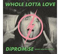 WHOLE LOTTA LOVE / DiPROMiSE (初回限定盤)