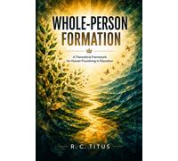 Whole-Person Formation: A Theoretical Framework for Human Flourishing in Education