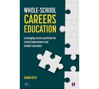Whole-School Careers Education Whole-institution strategies that improve student outcomes - Shana Kiely Careers Lead - Trotman Indigo Publishing - ebook (ePub) - Livre
